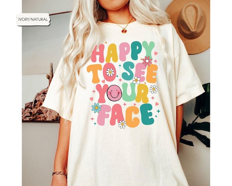 Happy To See Your Face Shirt, Teacher Shirts, First Day Of School Shirt, Teacher Back To School, Retro Groovy Teacher Aesthetic Shirt Women