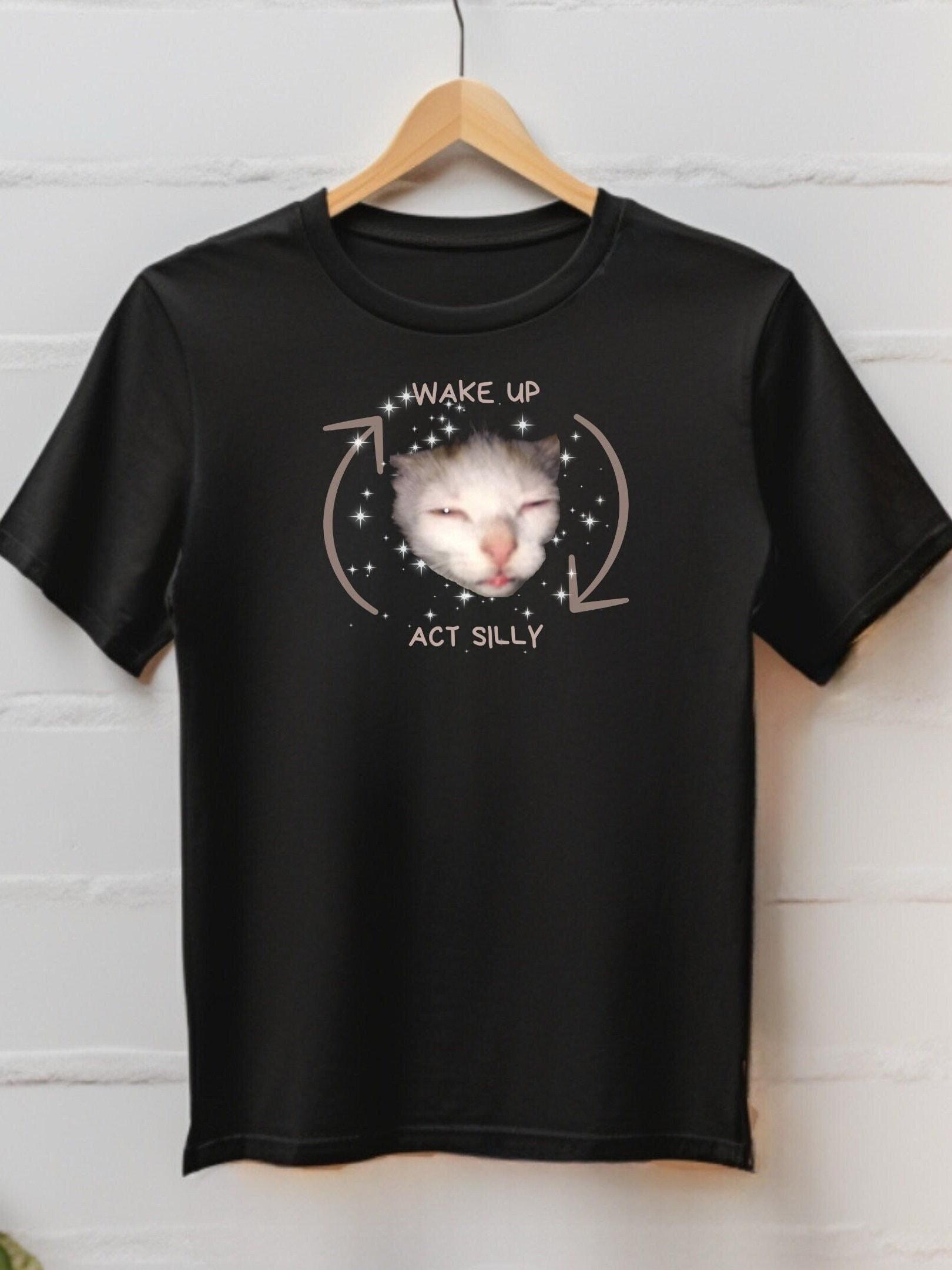 Act Silly T-Shirt, Cat Meme T-Shirt